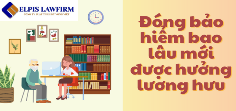 Số năm tham gia bảo hiểm xã hội để được hưởng lương hưu