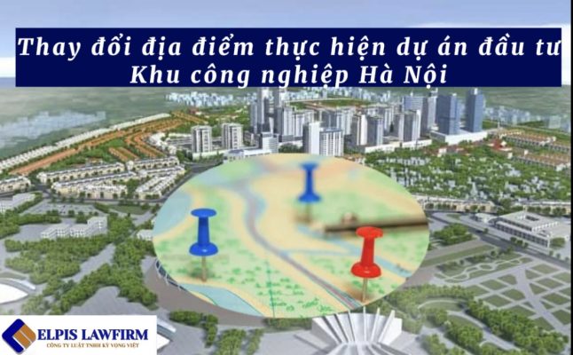 Thay đổi địa điểm thực hiện dự án tại Khu công nghiệp Hà Nội