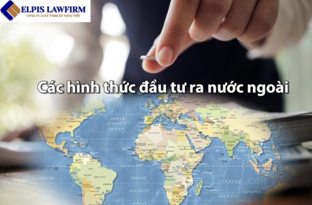 Các hình thức đầu tư ra nước ngoài