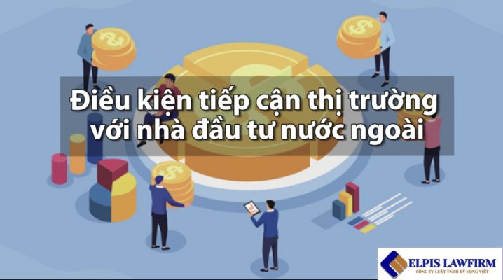 Điều kiện tiếp cận thị trường với nhà đầu tư nước ngoài