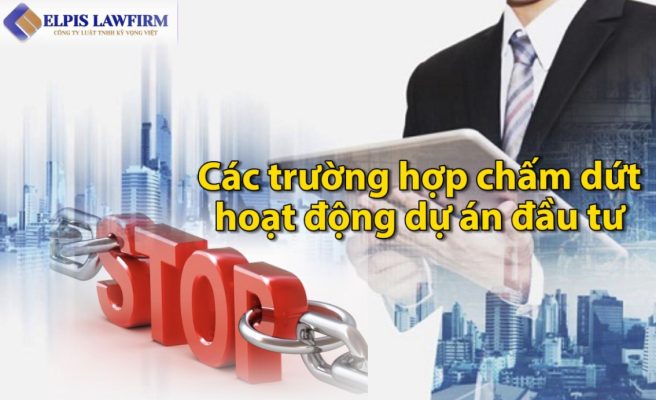 Các trường hợp chấm dứt hoạt động dự án đầu tư