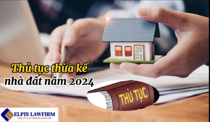 Thủ tục thừa kế nhà đất năm 2024