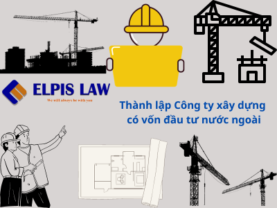 Thành lập Công ty xây dựng có vốn đầu tư nước ngoài